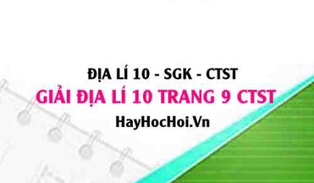 Giải Địa lí 10 trang 9 Chân trời sáng tạo SGK